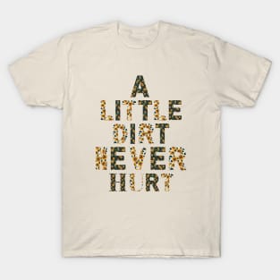 A little dirt never hurt T-Shirt